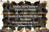 Otoño 2014/Tema 4: PUNTOS DE PRESIÓN - Iglesia …iglesiabiblicabautista.org/.../la_presion_de_las_palabras_092814.pdf · son gobernadas con un muy pequeño timón por donde el