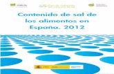 Contenido de sal de los alimentos en España. 2012 · consumo de sal, y del contenido de sal en los alimentos. Además, se estima que más del 70 % de la sal consumida en la dieta