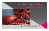 Anemia Hemolitica Dr Spotti.pdf · Primarias –No presenta enfermedad sistémica asociada Secundarias Calientes-> Neoplasia (LLC, Linfoma, sólidos)-> Infección (HCV, HIV, CMV,