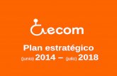 Plan estratégico 2014 – (julio) · Fortalecer el sector asociativo de la discapacidad física a través de la participación, la representación y su empoderamiento. VISIÓN Ser