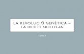 LA REVOLUCIÓ GENÈTICA – LA BIOTECNOLOGIA · TEMA 4. LES BASES DE LA GENÈTICA 1. Darwin i Mendel 2. Els àcids nucleics 3. Els gens. El projecte genoma humà (PGH) 4. La biotecnologia