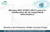 Norma ISO 27001:2013 para la validación de la … · •ISO/IEC 27005 Gestión de Riesgos •ISO/IEC 27006 Guía de certificación para SGSI