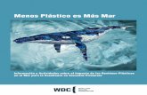 Menos Plástico es Más Mar - wdcs.org · Ballenas, delfines y marsopas mueren de hambre con kilos de ... cada vez más pequeñas, pero estas permanecen en el agua para siempre y