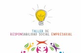 TALLER DE RESPON SABILIDAD SOCIAL … · respeto por la gente, los valores éticos, la comunidad y el medio ambiente, contribuyendo así a la construcción del bien común. 2. ...