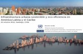 Infraestructura urbana sostenible y eco-eficiencia en ... · Panorama urbano regional: Hechos y tendencias • Alto nivel de urbanización y persistencia de crecimiento urbano. •