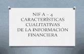NIF A – 4 CARACTERÍSTICAS CUALITATIVAS DE … · ALCANCE O Las disposiciones de esta Norma de Información Financiera son aplicables para todas las entidades que emitan estados