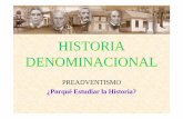 HISTORIA PRE ADVENTISTA - conquismania.clconquismania.cl/gm/descargas/HISTORIAPREADVENTISTA1.pdf · HISTORIA DENOMINACIONAL PREADVENTISMO ¿Porqué Estudiar la Historia? 1. Para conocer