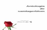 Antología de samlagerblom - poemas-del-alma.com · Antología de samlagerblom Dedicatoria a quienes me inpiraron en escribir mis poesías. a la vida por haberme dado este hermoso