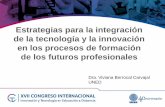 Estrategias para la integración de la tecnología y la … · de la tecnología y la innovación en los procesos de formación de los futuros profesionales. Dra. Viviana Berrocal