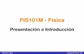 FIS101M - Físicafis101m/D_apuntes/1erDia.pdf · Momentum Momento angular y Torque Leyes de Conservacion ... Paul E. Tippens F´ısica, conceptos y aplicaciones John D. Cutnell F´ısica