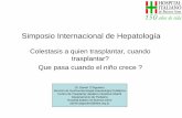 Simposio Internacional de Hepatología - SAP · Simposio Internacional de Hepatología Colestasis a quien trasplantar, cuando trasplantar? Que pasa cuando el niño crece ? Dr. Daniel