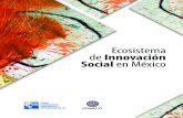 Ecosistema de Innovación Social en México · Uno de los primeros intentos por ampliar el debate en torno al significado de la innovación so - cial por medio de la revisión de