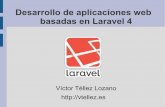 Desarrollo de aplicaciones web basadas en Laravel 4 · Desarrollo de aplicaciones web basadas en Laravel 4 ... Ventajas propias de un framework (Seguridad, rendimiento, etc). 3. Características