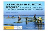 LAS MUJERES EN EL SECTOR PESQUERO Y SU …regp.tragsatec.es/Temp/LAS MUJERES EN EL DESARROLLO LOCAL.pdf · Aumentar el liderazgo y participación de la mujer en las zonas de pesca