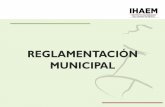 REGLAMENTACIÓN MUNICIPAL - ihaem.org · de México 2011-2017 considera dentro de sus Ejes Transversales, El Fortalecimiento del Marco Normativo. De esta manera, los planes de desarrollo