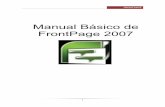 Manual Básico de FrontPage 2007 Básico de FrontPage 2007 ˘ ˘ ˇˆ ˙ ˝˝˘˛ ˆ ˙ ˆ ˆ ˚ ˘ˆ˜ ˇ ˆ ˆ !˝˛ ˙ ! ˙ ˆ " ˝ ˆ˙ ˙ ˝˘## $ ˘ % &" ˇ ˘ˇ˘ ˝ # ˇ '