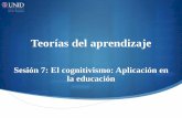 Sesión 7: El cognitivismo: Aplicación en la educaciónmoodle2.unid.edu.mx/dts_cursos_mdl/lic/ED/TA/S07/TA07_Visual.pdf · El aprendizaje cognitivo resulta cuando la información