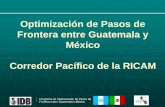 Optimización de Pasos de Frontera entre Guatemala y … · fumigación (ambos lados), falta de servicios a usuarios, inadecuadas instalaciones de control aduanero, intrusión en