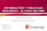 INFORMACIÓN Y PUBLICIDAD ENGAÑOSA - EL CASO … · INFORMACIÓN Y PUBLICIDAD ENGAÑOSA - EL CASO DEL PERÚ 18 de julio de 2012 Abelardo Aramayo Baella . ... todo o en parte del