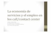 La economía de servicios y el empleo en los call… · La economía de servicios y el empleo en los call/contact center Alfredo Hualde Alfaro El Colegio de la Frontera Norte SeminarioRedlas,