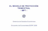 EL MODELO DE PROYECCIÓN TRIMESTRAL -MPT · Empezamos así en el Reporte de Inflación de Mayo ... La historia en comparación a la proyección quedó ... Características del MPT.