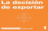 La decisión de exportar - Xarxa Emprèninicia.gencat.cat/inicia/images/cat/La decision de exportar ICEX ES... · apoyar en cada paso. ... Participe en “Aprendiendo a Exportar”