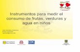 Instrumentos para medir el consumo de frutas, … · Instrumentos para medir el consumo de frutas, verduras y agua en niños Inés González-Casanova Emory University Igonza2@emory.edu