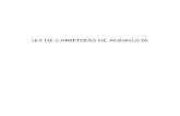 LEY DE CARRETERAS DE ANDALUCIA · LEY 8/2001, de 12 de julio, de Carreteras de Andalucía. EL PRESIDENTE DE LA JUNTA DE ANDALUCIA A TODOS LOS QUE LA PRESENTE VIEREN, SABED: Que el