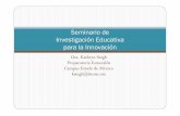 Seminario de Investigación Educativa para la Innovaciónsitios.itesm.mx/va/dide2/enc_innov/doctos/Seminario_ Investigacion... · investigación e innovación educativa. Usen las