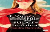 Cómo construir una superheroína - SANDRA BARNEDAsandrabarneda.com/wp-content/uploads/2014/10/Como-construir-una... · como un dónut, una rueda de acontecimientos y aventuras a