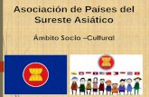 Asociación de Países del Sureste Asiático - sela.org · Ámbito Socio- Cultural: estrategias Alto compromiso de parte de los países miembros en trabajo conjunto con los órganos