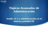 Tópicos Avanzados de Administración - …moodle2.unid.edu.mx/.../AE/TAA/S12/TAA12_Visual.pdf · Introducción De acuerdo con la Real Academia Española, la globalización es la