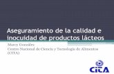 Aseguramiento de la calidad e inocuidad de … · Aseguramiento de la calidad e inocuidad de productos lácteos Marcy González Centro Nacional de Ciencia y Tecnología de Alimentos