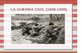 LA GUERRA CIVIL (1936-1939) - … · ¿Qué fue la Guerra Civil? La Guerra Civil Española fue un conflicto social, ... de 1936 llevado a cabo por una parte del ejército contra el