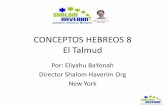 CONCEPTOS HEBREOS 8 - shalomhaverim.org HEBREOS 8.pdf · CONCEPTOS HEBREOS 8 El Talmud Por: Eliyahu BaYonah Director Shalom Haverim Org New York