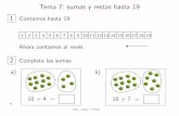 Tema 7: sumas y restas hasta 19 - uah.es · + ideas, - cuentas. 1o Primaria 75 16.a Completa sumando a) Suma 2 a cada numero. 8 +2 11 c) Suma 4 a cada nu mero. b) Suma 3 a cada numero.