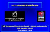UN CASO-UNA ENSEÑANZA - solaci.orgsolaci.org/_files/jornadas_chile/Mangione_Caso_Chile.pdf · UN CASO-UNA ENSEÑANZA LIII⁰ Congreso Chileno de Cardiología y Cirugía Cardiovascular