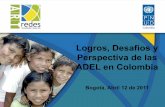 Logros, Desafíos y Perspectiva de las ADEL en Colombia · Desarrollo del capital endógeno con las cadenas de valor del territorio ... Fortalecimiento de una estructura operativa,