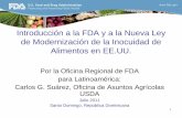 Introducción a la FDA y a la Nueva Ley de … · 1 Introducción a la FDA y a la Nueva Ley de Modernización de la Inocuidad de Alimentos en EE.UU. Por la Oficina Regional de FDA