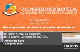 Ex Libris Alma, La Solución de la Nueva Generación …bibliotecas.uchile.cl/congreso/2016/presentaciones/2junio/1... · • Prácticas de trabajo no efectivas e ... Se requería