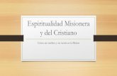 Espiritualidad Misionera y del Cristiano · y del Cristiano Cómo ser católico y no morir en la Misión ¿Qué vamos a ver hoy? •Oraciones básicas del Cristiano