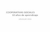 COOPERATIVAS SOCIALES 10 años de aprendizaje · División de Cooperativas Sociales y Procesos Asociativos * Promoción, Difusión y ...