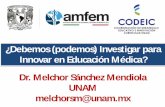 ¿Debemos (podemos) Investigar para Innovar en …amfem.edu.mx/memorias/2017-Villahermosa/27-Octubre/01... · Innovar en Educación Médica? Dr. Melchor Sánchez Mendiola UNAM melchorsm@unam.mx