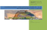 CONSUMO RESPONSABLE: LA ECOLOGÍA EN CASAiesbinef.educa.aragon.es/.../otros/mep/eso/consumo.pdf · 1- Tomar conciencia de que en temas como el ahorro energético, el consumo de agua