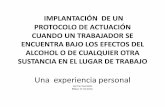 IMPLANTACION DE UN PROTOCOLO DE … · implantacion de un protocolo de actuacion cuando un trabajador se encuentra bajo los efectos del alcohol o cualquier otra sustancia en el centro