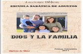 DIOS Y LA FAMILIA - Iglesia de Diosiglesiadedios7.org/paginas/documentos/escuelageneral012011.pdf · Instrucción religiosa en el hogar. 8. La ira en la Familia. 9. Enseñando los