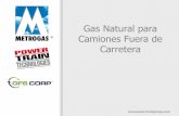 Gas Natural para Camiones Fuera de Carretera€¦ · •Caterpillar 777F •793 B, C & D •Komatsu 830 AC & DC •Komatsu 930 . Seguridad •Detectores de Metano en la cabina •Parada