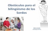 Obstáculos para el bilingüismo de los Sordos - Cultura …€¦ · Se debe a alteraciones en el sentido de la ... Hipoacusia Normal: hasta 20 decibeles ... reforzar el trabajo de