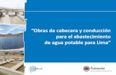 OBRAS DE CABECERA Y CONDUCCION - …€¦ · Incrementar la disponibilidad de agua potable para ... Diseño, financiamiento ... (5 m3/s) (proyectada) Reservorio Proyectado Preclo-rador