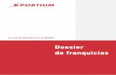 Dossier de franquicias - SPORTIUM · Dossier de franquicias. 2 La empresa En 2007 nace la joint venture Sportium, formada por las compañías CIRSA y Ladbrokes ... Primer grupo Español